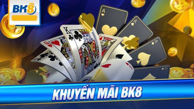 Khuyen Mai BK8 – Co Hoi Vang Toi Uu Money Cho Nguoi Choi